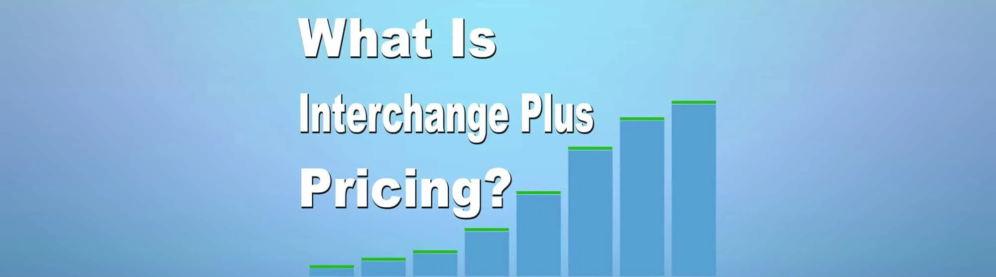 What is interchange pricing banner 1 What is Interchange Plus Pricing