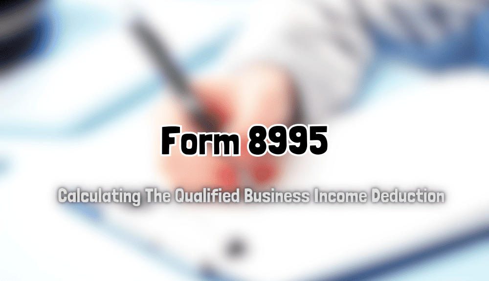 Form 8995 And Calculating The Qualified Business Deduction