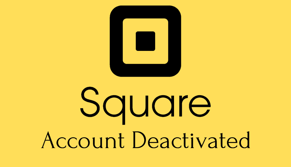 Square Account Deactivated 3 Top Reasons For It   Square Account Got Deactivated 