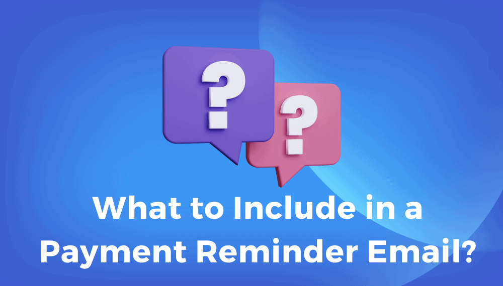 what in payment reminder email What to Include in a Payment Reminder Email?
