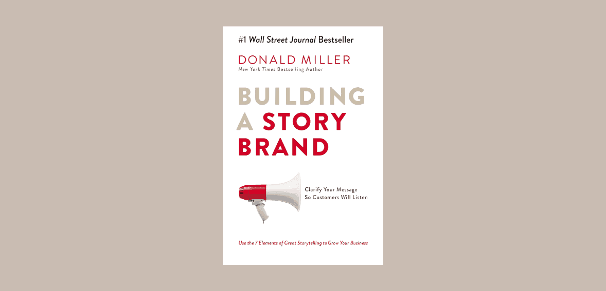 Building a StoryBrand: Clarify Your Message so Customers Will Listen