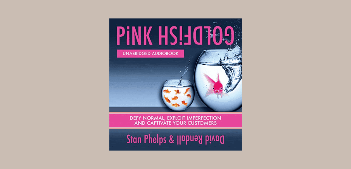 Pink Goldfish: Defy Normal, Exploit Imperfection, and Captivate Your Customers