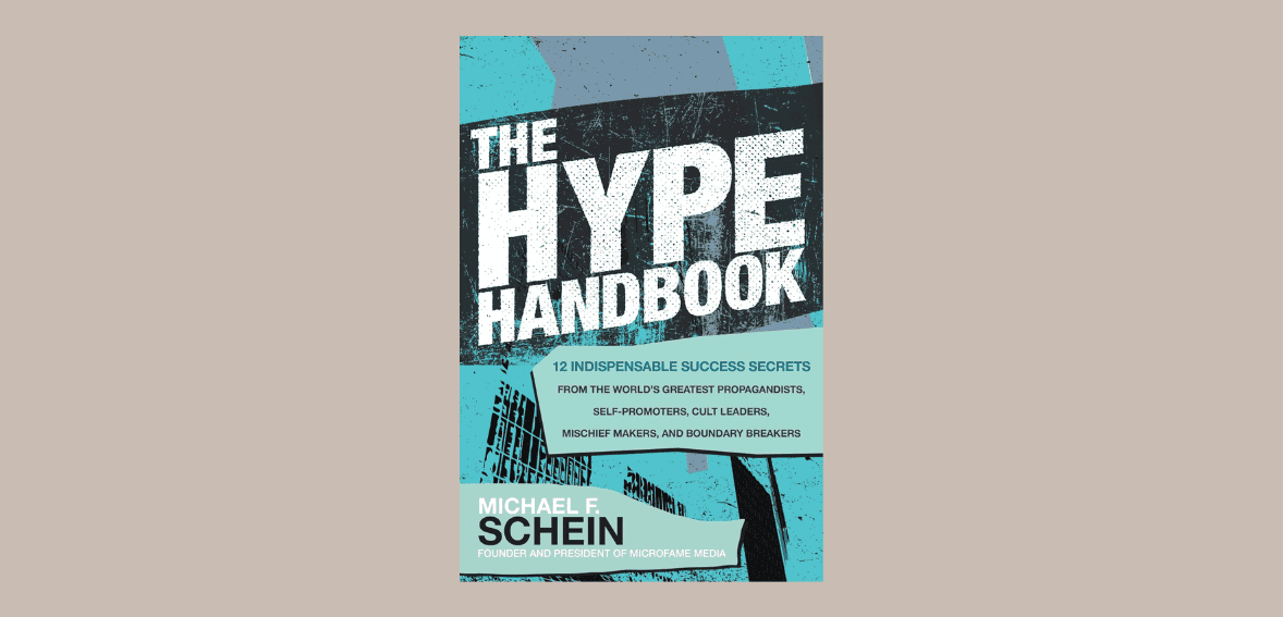 The Hype Handbook: 12 Indispensable Success Secrets from the World’s Greatest Propagandists, Self-Promoters, Cult Leaders, Mischief Makers, and Boundary Breakers