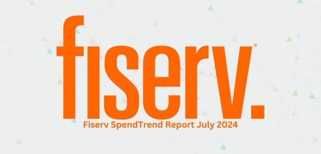 Fiserv SpendTrend Report July 2024
