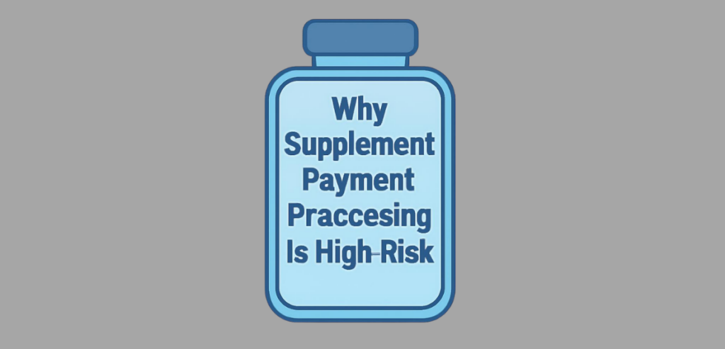 Why Supplement Payment Processing Is High-Risk